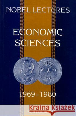 Nobel Lectures in Economic Sciences, Vol 1 (1969-1980): The Sveriges Riksbank (Bank of Sweden) Prize in Economic Sciences in Memory of Alfred Nobel Lindbeck, Assar 9789810208349