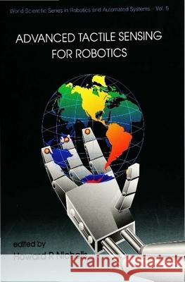 Advanced Tactile Sensing for Robotics Tom Husband Howard R. Nicholls 9789810208707 World Scientific Publishing Company