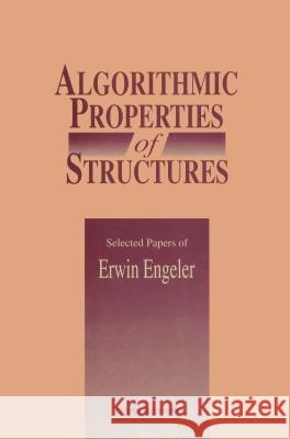 Algorithmic Properties of Structures: Selected Papers of E Engeler Engeler, Erwin 9789810208721 World Scientific Publishing Company