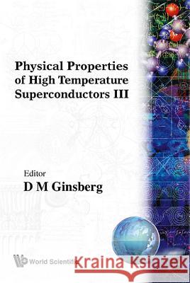 Physical Properties of High Temperature Superconductors III Donald M. Ginsberg Donald M. Ginsberg 9789810208745 World Scientific Publishing Company