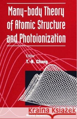 Many-Body Theory of Atomic Structure and Photoionization Chang, Tu-Nan 9789810208769 World Scientific Publishing Co Pte Ltd