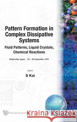 Pattern Formation in Complex Dissipative Systems: Fluid Patterns, Liquid Crystals, Chemical Reactions S. Kai 9789810208790 World Scientific Publishing Company