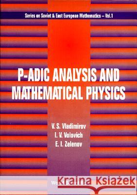 p-Adic Analysis and Mathematical Physics Vladimirov, V. S. 9789810208806