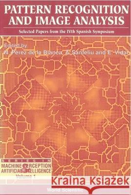 Pattern Recognition and Image Analysis: Selected Papers from the Ivth Spanish Symposium N. Pere 9789810208813 World Scientific Publishing Company