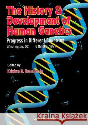 The History & Development of Human Genetics: Progress in Different Countries, Washington, DC, 6 October 1991 Krishna R. Dronamraju 9789810209001 World Scientific Publishing Company