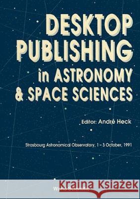 Desktop Publishing in Astronomy and Space Sciences Andre Heck 9789810209155