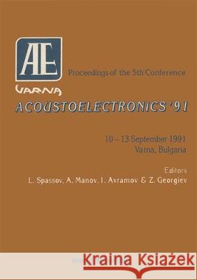 Acoustoelectronics '91 - Proceedings of the 5th Conference L. Spassov I. Avramov Z. Georgiev 9789810209193 World Scientific Publishing Company