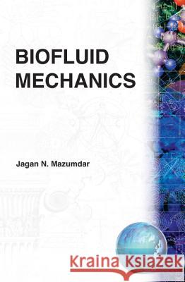 Biofluid Mechanics J. Mazumdar Jagannath Mazumdar 9789810209278 World Scientific Publishing Company