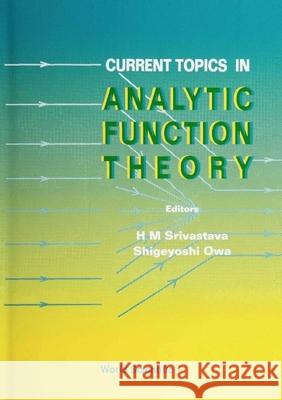 Current Topics in Analytic Function Theory H. M. Srivastava Shiseyoshi Owa Shigeyoshi Owa 9789810209322 World Scientific Publishing Company