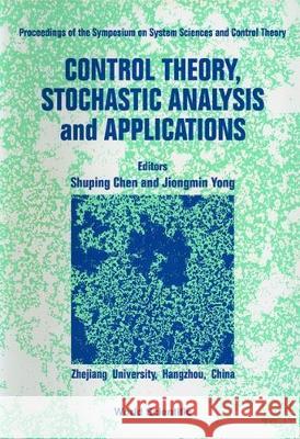 Control Theory, Stochastic Analysis and Applications - Proceedings of Symposium on System Sciences and Control Theory S. P. Chen Jiongmin Yong 9789810209421