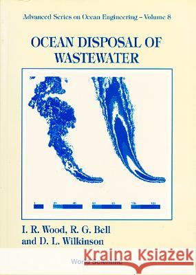 Ocean Disposal of Wastewater I. R. Wood Philip L. F. Liu Rob G. Bell 9789810209568