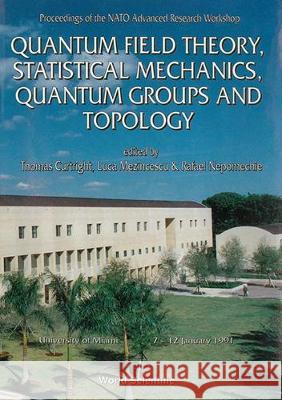 Quantum Field Theory, Statistical Mechanics, Quantum Groups and Topology - Proceedings of the NATO Advanced Research Workshop Thomas L. Curtright Luca Mezincescu Rafael Nepomechie 9789810209599 World Scientific Publishing Company