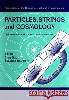Particles, Strings, and Cosmology: Northeastern University, Boston, 25-30, March 1991: Proceedings of the Second International Symposium World Scientific Publishing Company Inc 9789810209711