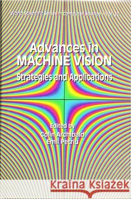 Advances in Machine Vision: Strategies and Applications Colin Archibald Emil Petriu 9789810209766 World Scientific Publishing Company