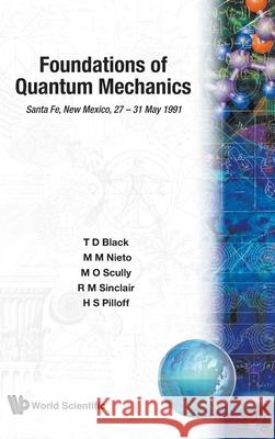 Foundations of Quantum Mechanics T. D. Black Marlan O. Scully Robert Michael Sinclair 9789810209803