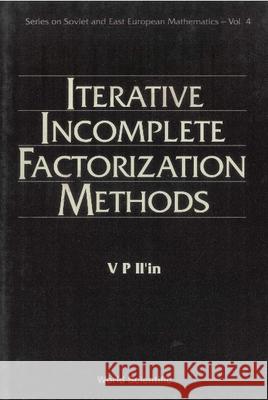 Iterative Incomplete Factorization Methods V. P. Il'in   9789810209964 World Scientific Publishing Co Pte Ltd