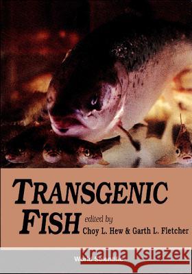 Transgenic Fish Choy L. Hew 9789810209971 World Scientific Publishing Company