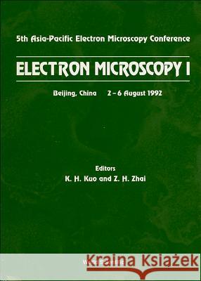 Electron Microscopy I - Proceedings of the 5th Asia-Pacific Electron Microscopy Conference Z. H. Zhai Ke-Hsin Kuo 9789810209988 World Scientific Publishing Company