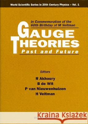 Gauge Theories - Past and Future: In Commemoration of the 60th Birthday of M Veltman R. Akhoury etc. B. de Wit (Utrecht, Belgium) 9789810210281 World Scientific Publishing Co Pte Ltd
