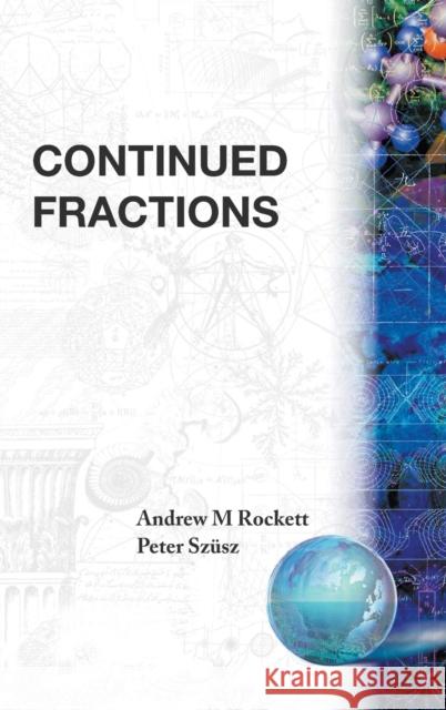 Continued Fractions A. M. Rockett P. Szusz Andrew Mansfield Rockett 9789810210472 World Scientific Publishing Company