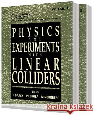 Physics and Experiments with Linear Colliders (in 2 Vols) P. Eerola Markus Nordberg Risto Orava 9789810210540