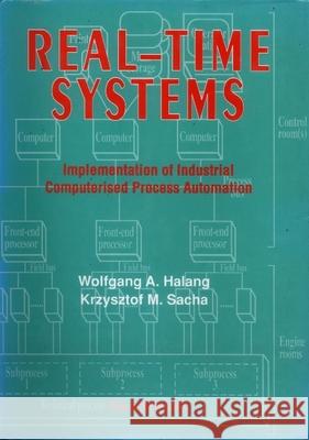 Real-Time Systems: Implementation of Industrial Computerized Process Automation Wolfgang A. Halang Krzysztof M. Sacha 9789810210632