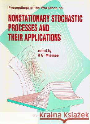 Nonstationary Stochastic Processes and Their Applications - Proceedings of the Workshop Abolghassem G. Miamee 9789810210762 World Scientific Publishing Company