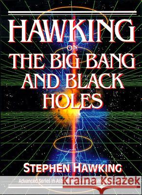 Hawking on the Big Bang and Black Holes Stephen Hawking 9789810210786