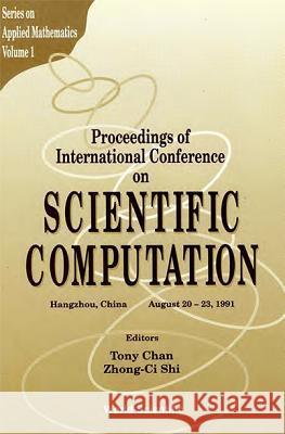 Scientific Computation - Proceedings of International Conference Tony F. Chan Zhong-CI Shi 9789810210915 World Scientific Publishing Company