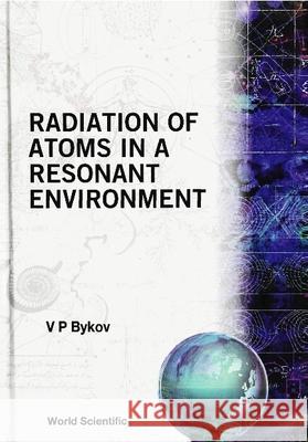 Radiation of Atoms in a Resonant Environment Bykov, V. P. 9789810210922 World Scientific Publishing Company