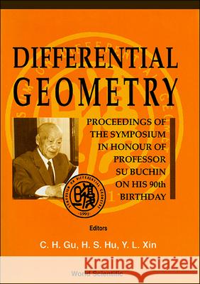 Differential Geometry - Proceedings of the Symposium in Honor of Prof Su Buchin on His 90th Birthday Chaohao Gu Hesheng Hu Yuanlong Xin 9789810210960