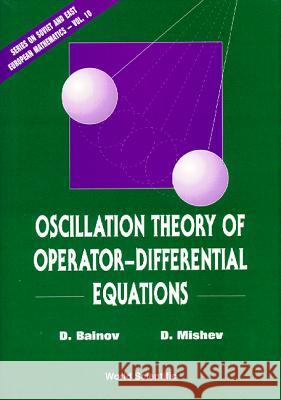 Oscillation Theory of Operator-Differential Equations Bainov, Drumi D. 9789810211004 World Scientific Publishing Company