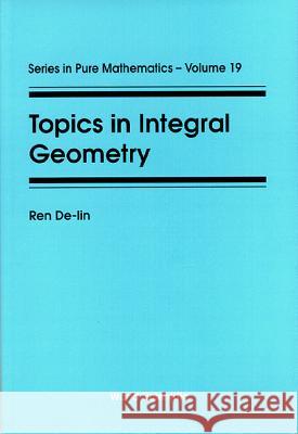 Topics in Integral Geometry De-Lin Ren 9789810211073 World Scientific Publishing Company