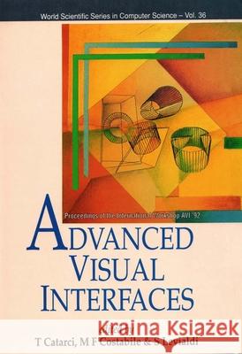 Advanced Visual Interfaces - Proceedings of the International Workshop AVI '92 Stefano Levialdi Maria Francesca Costabile Tiziana Catarci 9789810211233 World Scientific Publishing Company