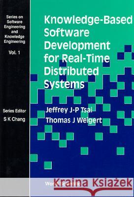 Knowledge-Based Software Development for Real-Time Distributed Systems Tsai, Jeffrey J. P. 9789810211288