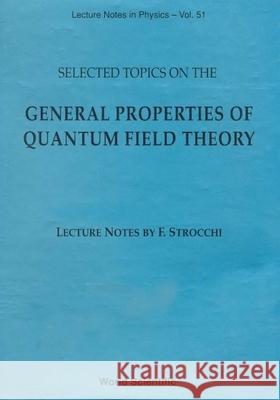 Selected Topics on the General Properties of Quantum Field Theory: Lecture Notes Strocchi, Franco 9789810211431 World Scientific Publishing Company