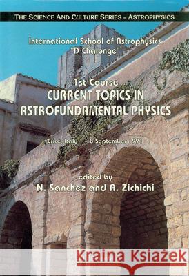 Current Topics in Astrofundamental Physics - 1st Course in the International School of Astrophysics D Chalonge Sanchez, Normalized 9789810211479 World Scientific Publishing Company