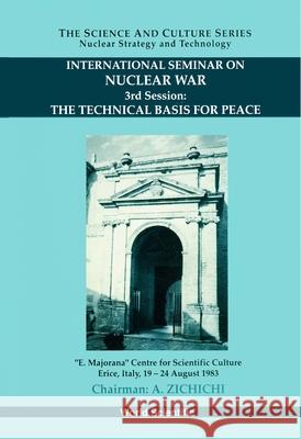 Technical Basis for Peace, the - Proceedings of the 3rd International Seminar on Nuclear War Antonino Zichichi Stanislao Stipcich W. S. Newman 9789810211868 World Scientific Publishing Company