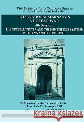 Nuclear Winter and the New Defense Systems, The: Problems and Perspectives - International Seminar on Nuclear War - 4th Session Antonino Zichichi Stanislao Stipcich W. S. Newman 9789810211875