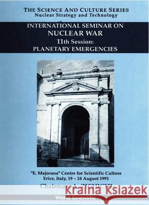 Planetary Emergencies - 11th International Seminar on Nuclear War Antonino Zichichi Klaus Goebel 9789810211943 World Scientific Publishing Company