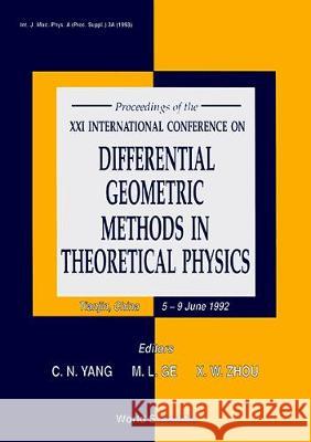 Differential Geometric Methods in Theoretical Physics - Proceedings of the XXI International Conference Chen Ning Yang Mo-Lin Ge X. W. Zhou 9789810212100 World Scientific Publishing Company