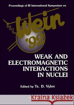 Weak and Electromagnetic Interactions in Nuclei - Proceedings of 3rd International Symposium (Wein-9) T. S. D. Vylov 9789810212117 World Scientific Publishing Company