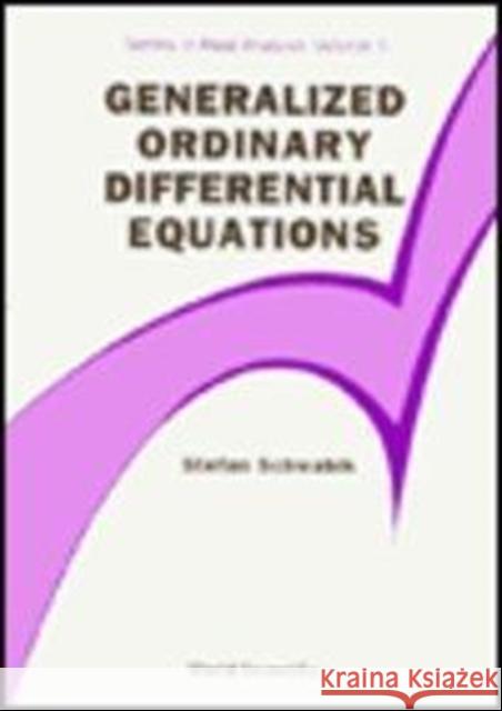 Generalized Ordinary Differential Equations Stefan Schwabik Istefan Schwabik 9789810212254 World Scientific Publishing Company