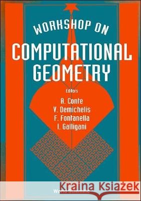 Computational Geometry - Proceedings of the Workshop A. Conte F. Fontanella I. Galligani 9789810212292