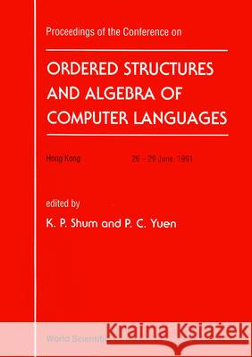 Ordered Structure and Algebra of Computer Languages - Proceedings of the Conference Kar Ping Shum Pong Chi Yuen 9789810212407 World Scientific Publishing Company