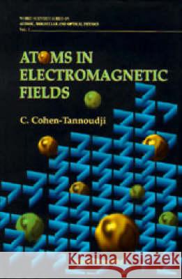 Atoms in Electromagnetic Fields C. Cohen Tannouodji C. Cohen-Tannoudji Claude Cohen-Tannoudji 9789810212438