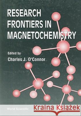 Research Frontiers in Magneto Chemistry Charles J. O'Connor 9789810212469