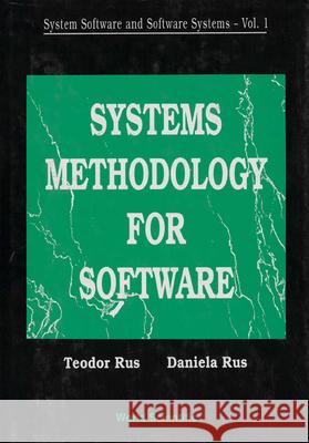 System Software and Software Systems: Systems Methodology for Software Rus, Daniela L. 9789810212544 World Scientific Publishing Co Pte Ltd