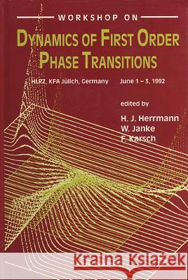 Dynamics of First Order Phase Transitions - Proceedings of the Workshop Hans J. Herrmann W. Janke Frithjof Karsch 9789810212605