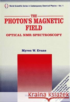 Photon's Magnetic Field, The: Optical NMR Spectroscopy Evans, Myron W. 9789810212650 WORLD SCIENTIFIC PUBLISHING CO PTE LTD